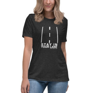 Stay in Your Lane - Women's Relaxed T-Shirt